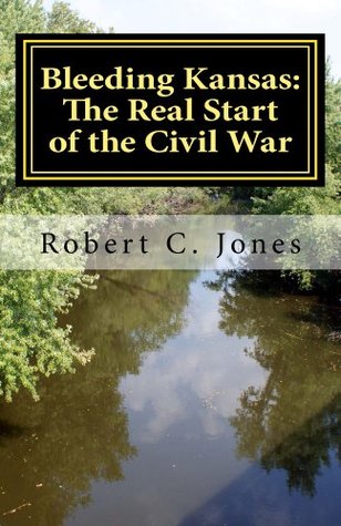 Bleeding Kansas: The Real Start of the Civil War (Kindle Edition)