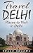 Travel Delhi: Places to Visit in Delhi