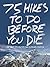 75 Hikes To Do Before You D...