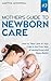 Newborn Care - Everything You Need to Know About Baby First Year, Newborn Books: Motherhood, Infant Development, Newborn Baby Books, Single Motherhood, ... (Pregnancy and Newborn Care Book Book 3)