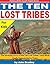 The Ten Lost Tribes: The Amazing Story of the Ten Lost Tribes - and What Really Happened to Them (History of the Jewish People)