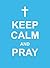 Keep Calm and Pray