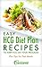 Easy HCG Diet Plan Recipes To Keep You on Your Program Plus Tips for Fast Meals