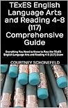 TExES English Language Arts and Reading 4-8 (117) Comprehensive Guide: Everything You Need to Know to Pass the TExES English Language Arts and Reading 4-8 (117) Exam