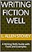 Writing Fiction Well: A Writing Skills Guide with Tools and Examples