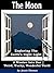 The Moon: Exploring the Earth's Night light (A Window Into Our Weird, Wacky, Wonderful World Book 2)