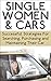Single Women & Cars: Successful Strategies for Searching, Purchasing, and Maintaining Their Car (Buying a Car, Searching for A Car, Maintenance for Car, ... a Car, Maintenance of a Car, Cars)