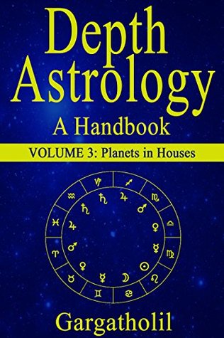 Depth Astrology: An Astrological Handbook: Volume 3: Planets in Houses (Kindle Edition)