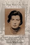 Too Deep Were Our Roots by Sonia Wachstein