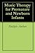 Music Therapy for Premature and Newborn Infants