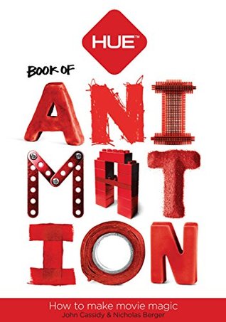 The HUE Book of Animation: How to make movie magic (Kindle Edition)