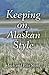 Keeping On, Alaskan Style: Stories of An Alaskan Life