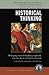 Historical Thinking: Bringing Critical Thinking Explicitly into the Heart of Historical Study (Thinker's Guide Library)
