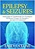 Epilepsy And Seizures: Alternative Treatment For Epilepsy Without Drugs Or Surgery