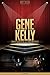 Gene Kelly Unauthorized & Uncensored (All Ages Deluxe Edition with Videos)