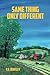 Same Thing Only Different by F.R. Bentley