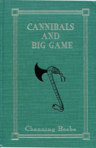 Cannibals and Big Game: True Tales of Cannibals, Big-Game Hunting, and Exploration in Portuguese West Africa, 1917-1921 (Kindle Edition)