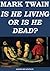 Is He Living or Is He Dead?...