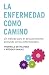 La enfermedad como camino: ...