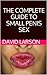 The Complete Guide for Small Penis Sex: Mind Blowing Sex Positions to Pleasure Girls