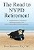 The Road to NYPD Retirement: A comprehensive retirement planning resource for active and retired NYPD members