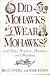 Did Mohawks Wear Mohawks? and Other Wonders, Plunders, and Bl... by Bruce Tindall