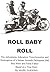 ROLL BABY ROLL-The Adventures, Education, Transformation and Redemption of a former Juvenile Delinquent Bad Boy and Felon-Father