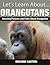 Orangutans: Amazing Pictures and Facts About Orangutans (Let's Learn About)
