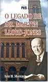 O legado de Dr. Martyn Lloyd-Jones