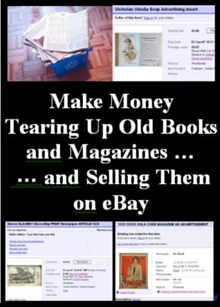 Make Money Tearing Up Old Books and Magazines and Selling Them on eBay! (Kindle Edition)