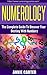 Numerology: The Ultimate Guide To Uncover Your Destiny With Numbers