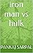 iron man vs hulk by PANKAJ SARPAL
