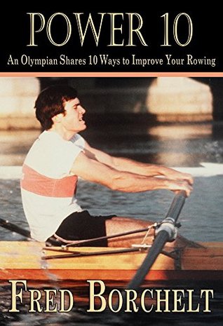 Power 10: An Olympian Shares 10 Ways to Improve Your Rowing (Kindle Edition)