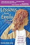 Lessons from Emily: A Story of Faith, Courage, and Love Lessons from Emily: A Story of Faith, Courage, and Love