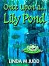 Once Upon a... Lily Pond by Linda M. Judd
