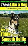 Smooth Collie, Smooth Coat Collie Training AAA AKC | Think Like a Dog ~ But Don't Eat Your Poop! | Smooth Collie Breed Expert Training |: Here's EXACTLY ... Smooth Coat Collie Training, AAA AKC)
