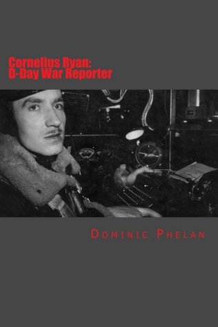 Cornelius Ryan: D-Day War Reporter (Kindle Edition)
