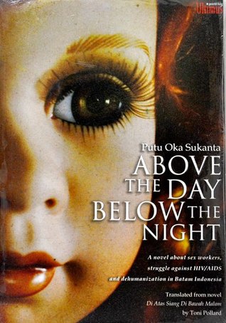 Above the Day Below the Night: A Novel about Sex Workers, Struggle Against HIV/AIDS and Dehumanization in Batam Indonesia