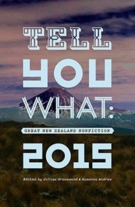 Tell You What: Great New Zealand Nonfiction, 2015