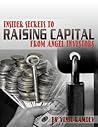 Insider Secrets To Raising Capital From Angel Investors Insider Secrets To Raising Capital From Angel Investors