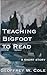 Teaching Bigfoot to Read