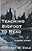 Teaching Bigfoot to Read