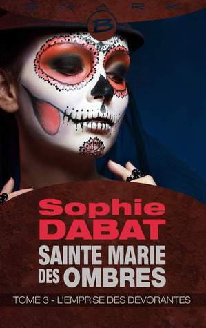 L'Emprise des Dévorantes (Sainte Marie des Ombres, #3)