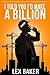 I Told You I'd Make A Billion by Lex Baker