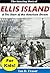 Ellis Island for Kids!: The Amazing History of Ellis Island & The Start of the American Dream