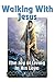 Walking With Jesus - The Joy of Living In His Love
