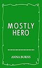 Mostly Hero by Anna Burns