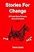 Stories For Change (Book 1): 20 Trusted Stories To Inspire, Heal and Transform