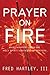 Prayer on Fire: What Happens When the Holy Spirit Ignites Your Prayers