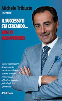 Il Successo ti sta cercando... non ti nascondere! Come valorizzare il tuo vero Io ed elevare il tuo tenore di vita: economica, affettiva, sociale, psicologica e spirituale.